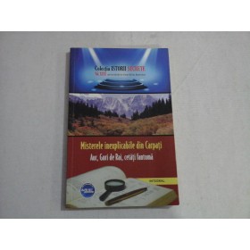   Misterele  inexplicabile  din  Carpati.  Aur, Guri de Rai, cetati fantoma  -  Dan-Silviu  BOERESCU   